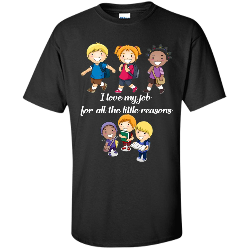 I Love My Job For All The Little Reasons T-shirt Teacher T-Shirt Black