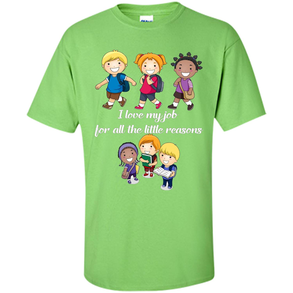 I Love My Job For All The Little Reasons T-shirt Teacher T-Shirt Lime