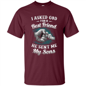 Fathers Day T-Shirts I Asked God For A Best Friend He Sent Me My Son