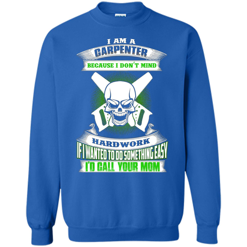 I'm A Carpenter I Don't Mind Hardwork T-shirt Royal