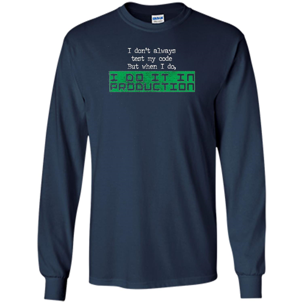 I Don't Always Test My Code But When I Do I Production T-shirt Navy
