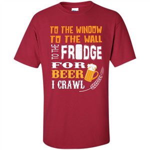 Beer. For Beer I Crawl T-shirt