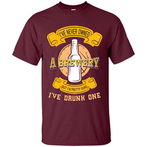 Beer T-shirt I've Never Owned A Brewery But I’m Pretty Sure