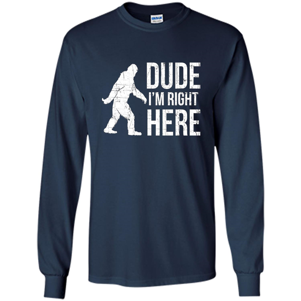 Bigfoot Sasquatch T-shirtt - Dude I'm Right Here Navy