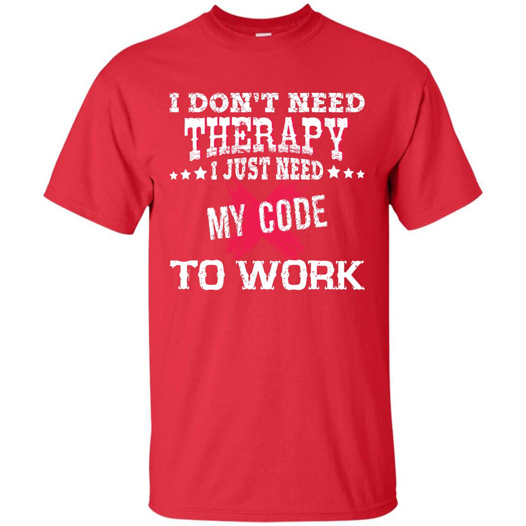 Programmer T-shirt I Don‰۪t Need Therapy I Just Need My Code To Work Red