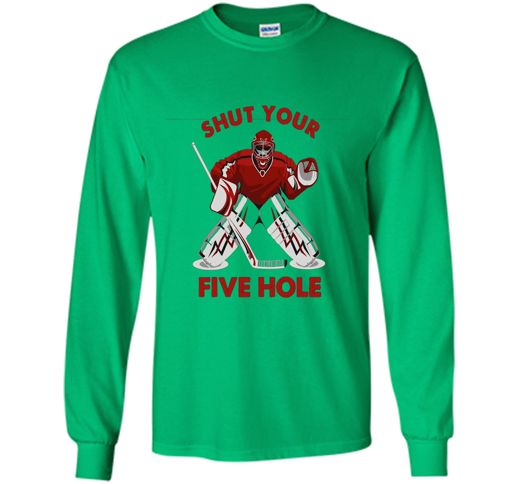 Ice Hockey T-shirt Shut Your Five Hole T-shirt