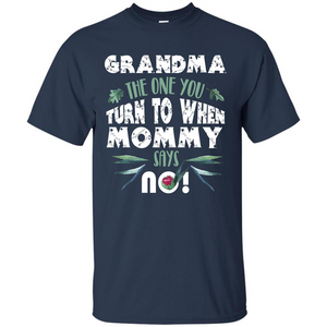 Nana T-shirt Grandma The One You Turn To When Mommy Says No