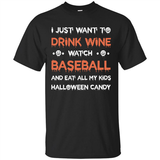 Halloween T-shirt I Just Want To Drink Wine Watch Baseball T-shirt Black