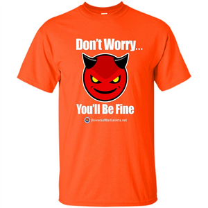 Don't Worry, You'll Be Fine T-shirt