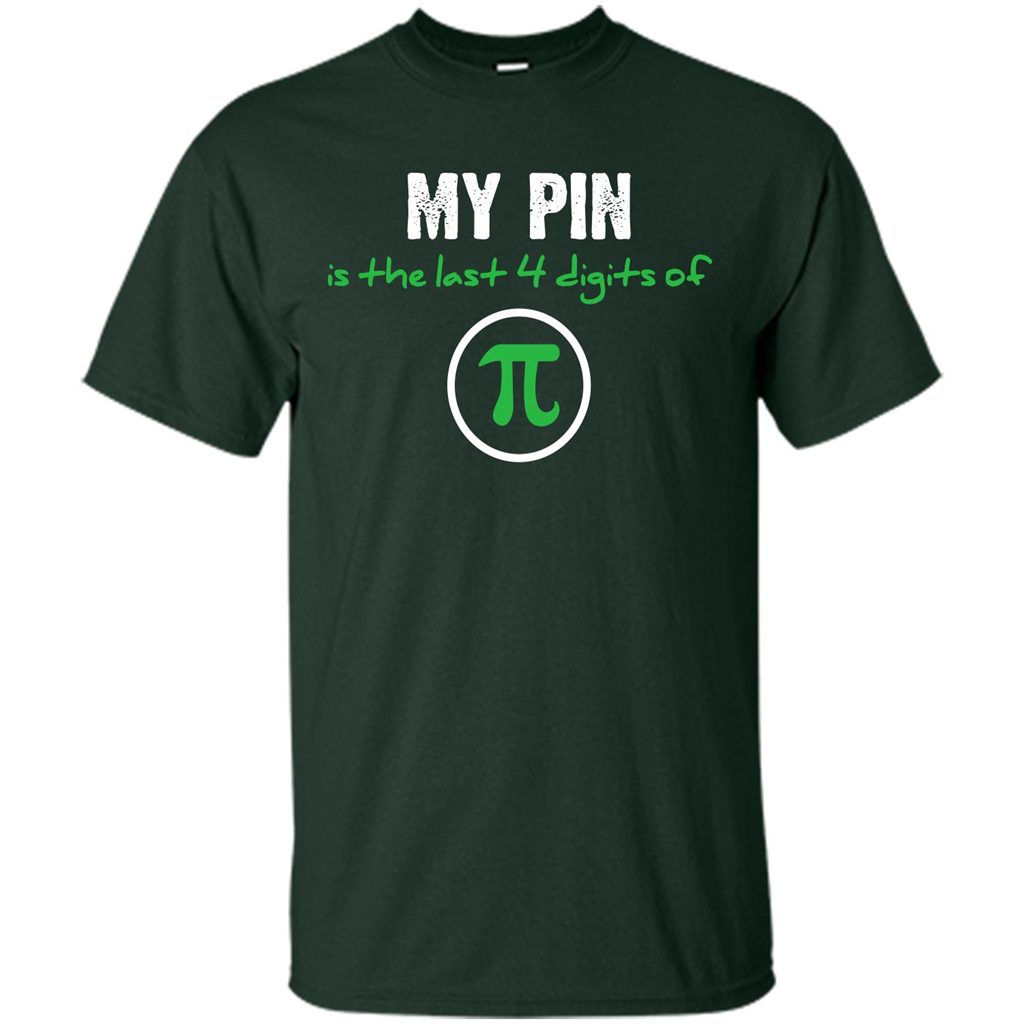 Funny Math T-shirt My Pin Is The Last 4 Digits Of Pi Forest Green