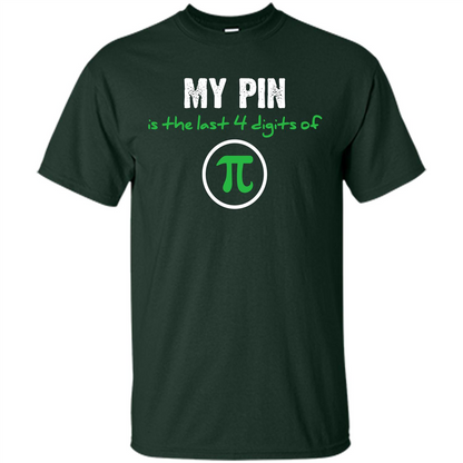 Funny Math T-shirt My Pin Is The Last 4 Digits Of Pi Forest Green