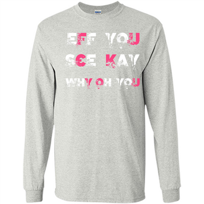 Funny T-shirt Eff You See Kay Why Oh You Ash