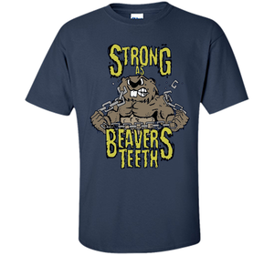 Gym T-shirt Strong As Beaver's Teeth T-shirt