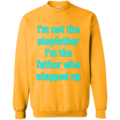 Fathers Day T-shirt I'm The Father Who Stepped Up Gold