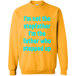 Fathers Day T-shirt I'm The Father Who Stepped Up