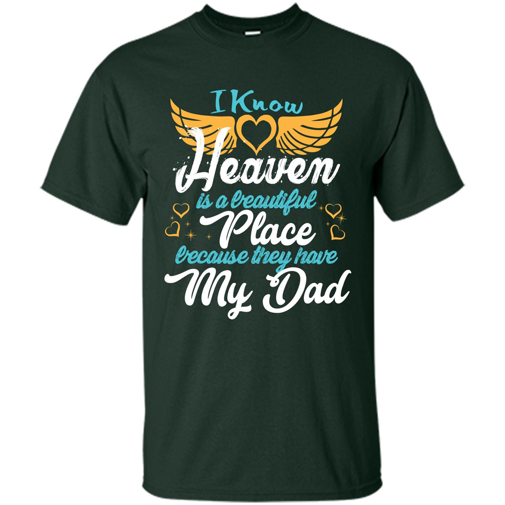 Dad Angel T-shirt I Know Heaven Is A Beautiful Place Because They Have My Dad Forest Green