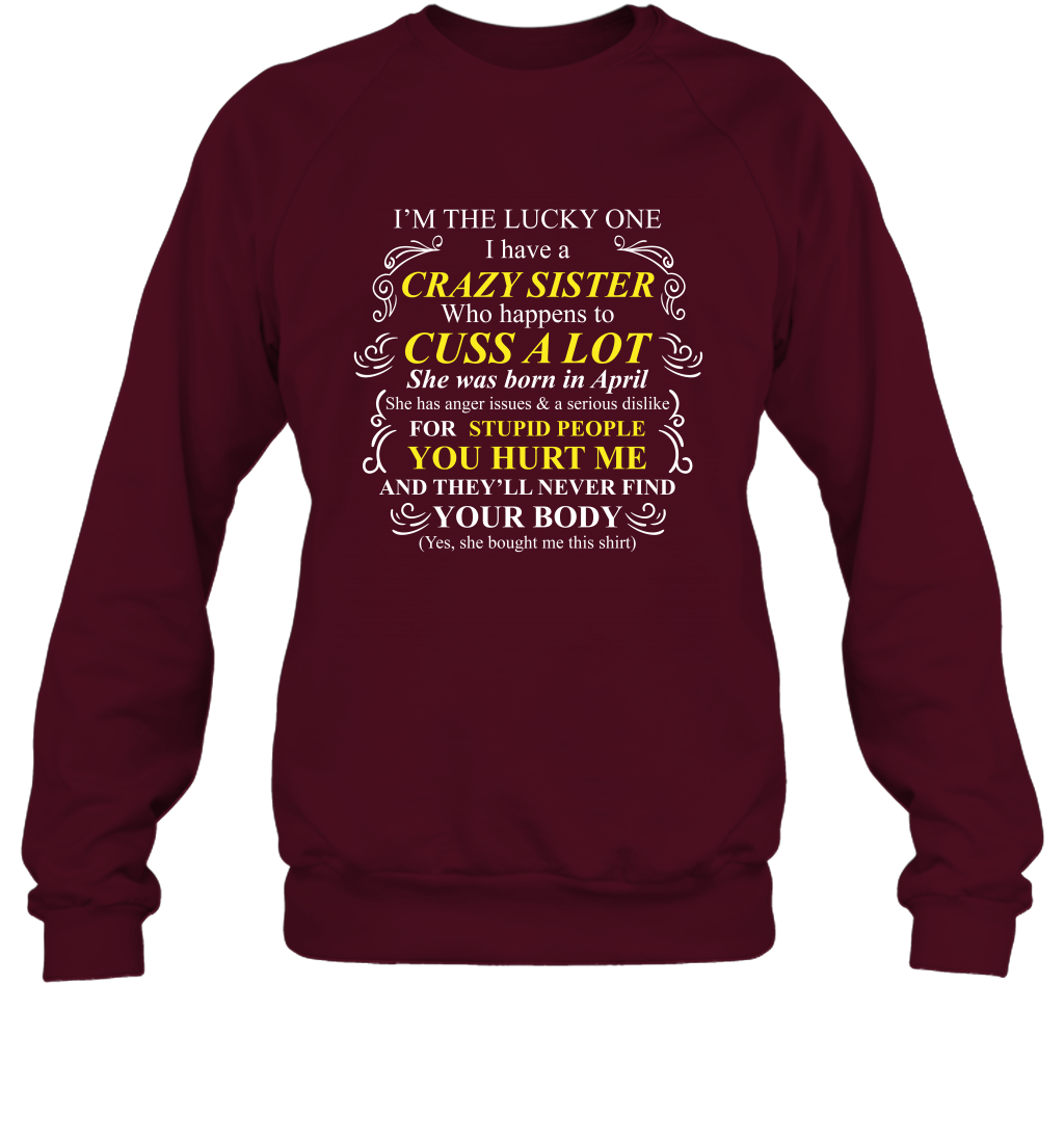 Im The Lucky One I Have A Crazy Sister Family Shirt Sweatshirt Sweatshirt Maroon