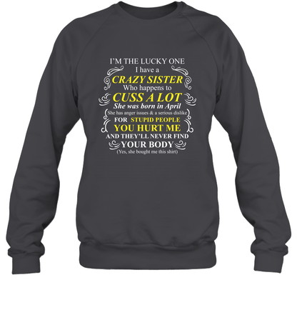 Im The Lucky One I Have A Crazy Sister Family Shirt Sweatshirt Sweatshirt Dark Heather