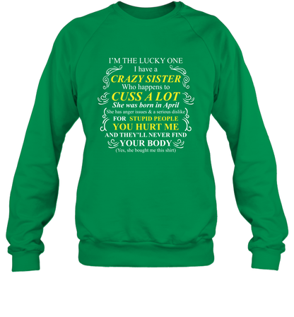 Im The Lucky One I Have A Crazy Sister Family Shirt Sweatshirt Sweatshirt Irish Green