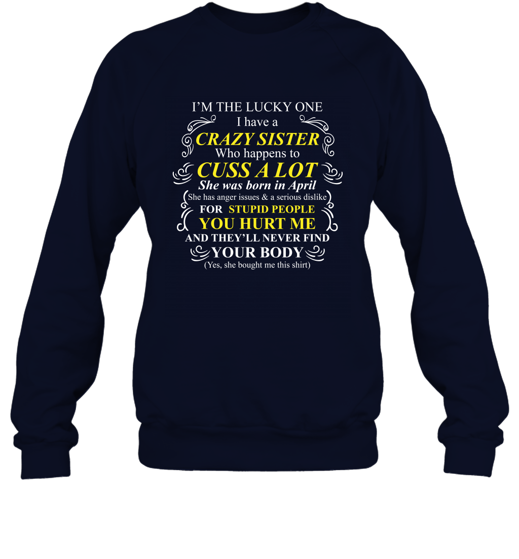 Im The Lucky One I Have A Crazy Sister Family Shirt Sweatshirt Sweatshirt Navy