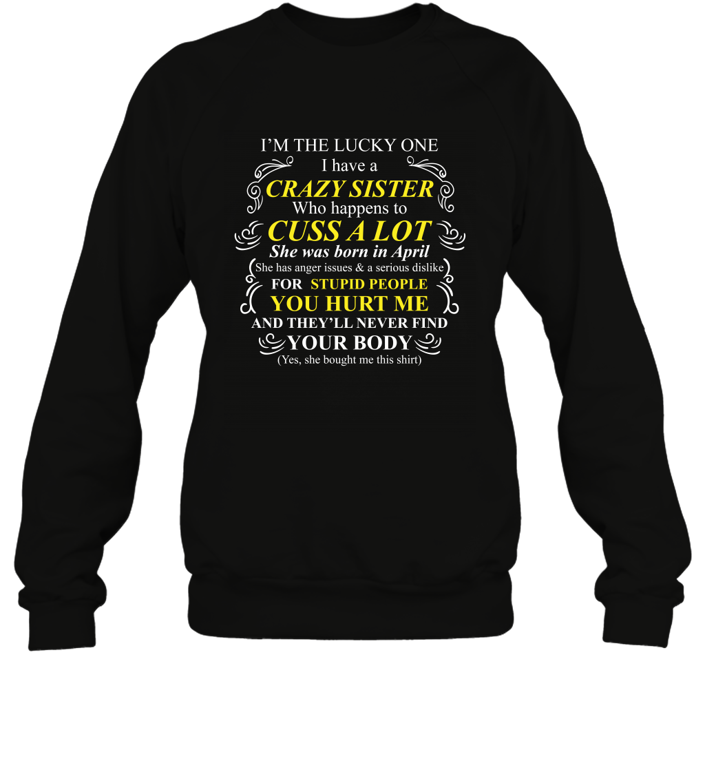 Im The Lucky One I Have A Crazy Sister Family Shirt Sweatshirt Sweatshirt Black