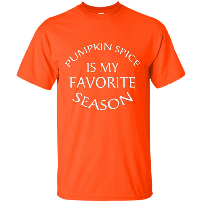 Pumpkin Spice Is My Favorite Season T-shirt Orange