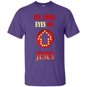 Christian T-shirt Fix Your Eyes On Jesus T-shirt