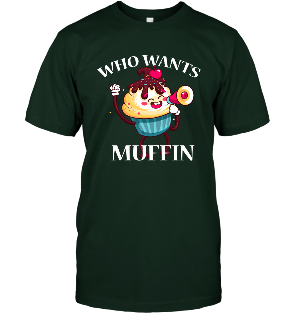 Who Wants Muffin Shirt T-Shirt T-Shirt Forest Green