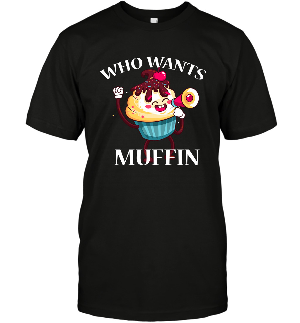 Who Wants Muffin Shirt T-Shirt T-Shirt Black