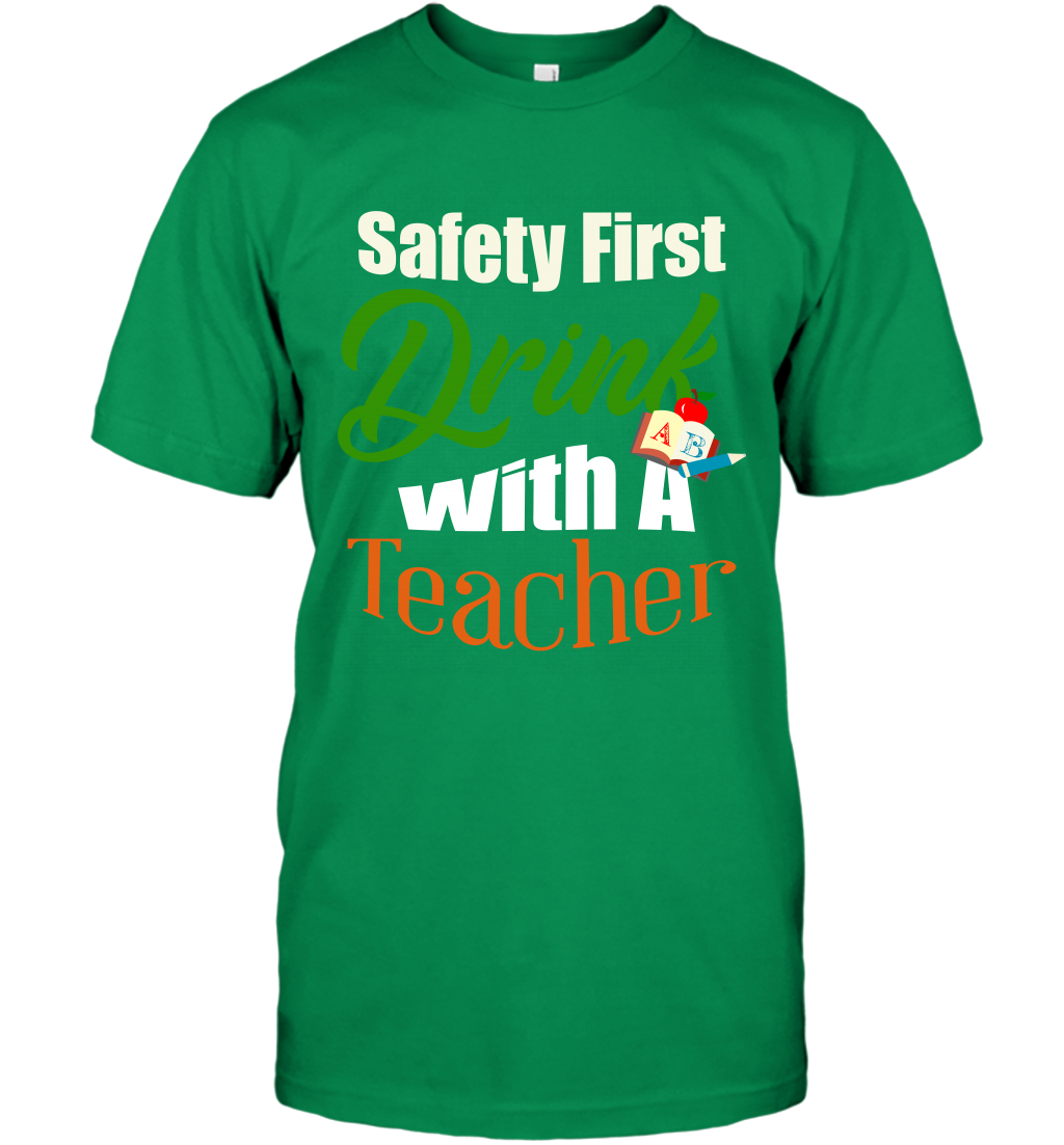 Safety First Drink With A Teacher Saint Patricks Day Shirt T-Shirt Irish Green
