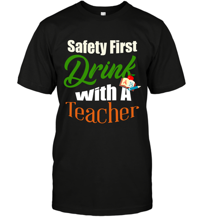 Safety First Drink With A Teacher Saint Patricks Day Shirt T-Shirt Black