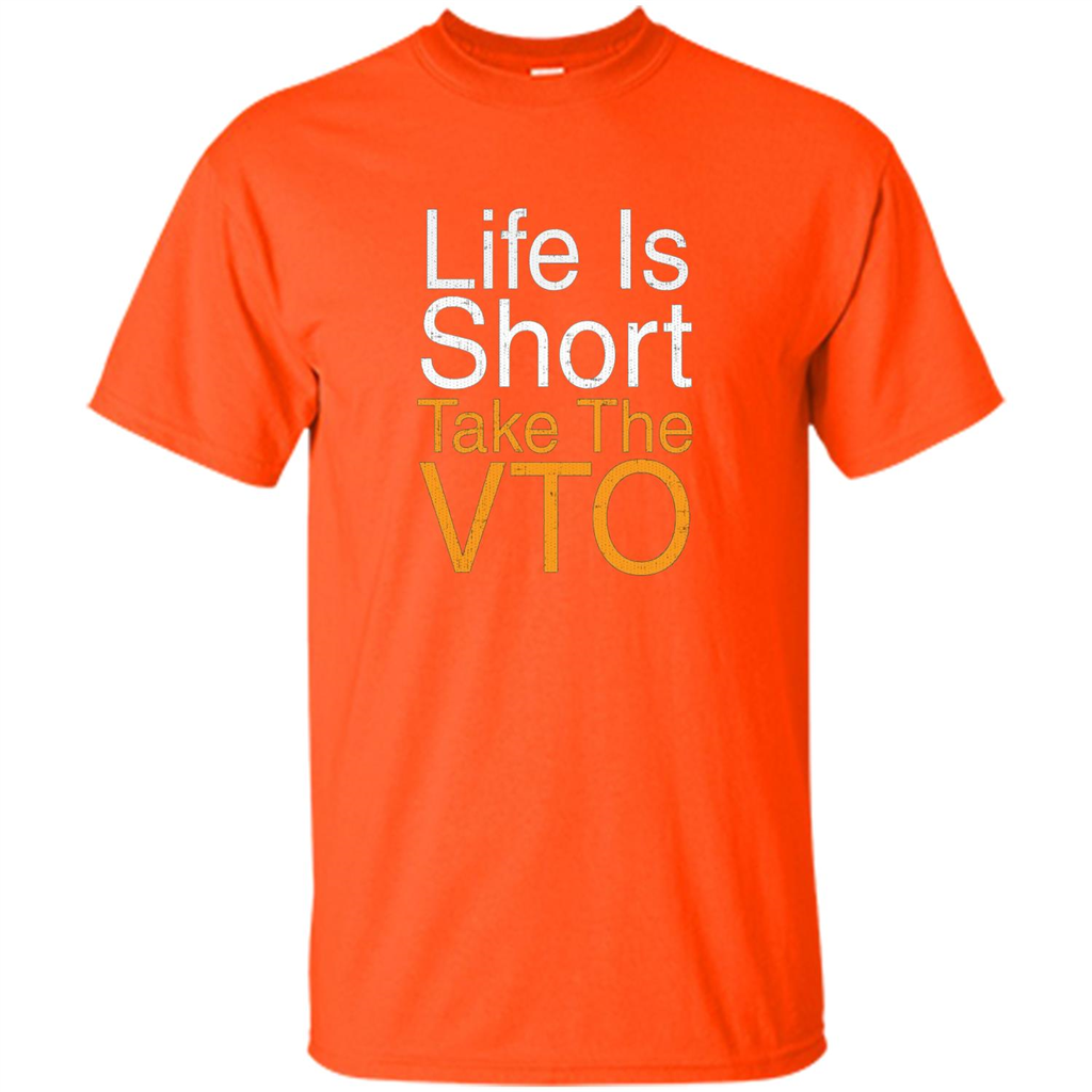 Life Is Short Take The VTO T Shirt Orange