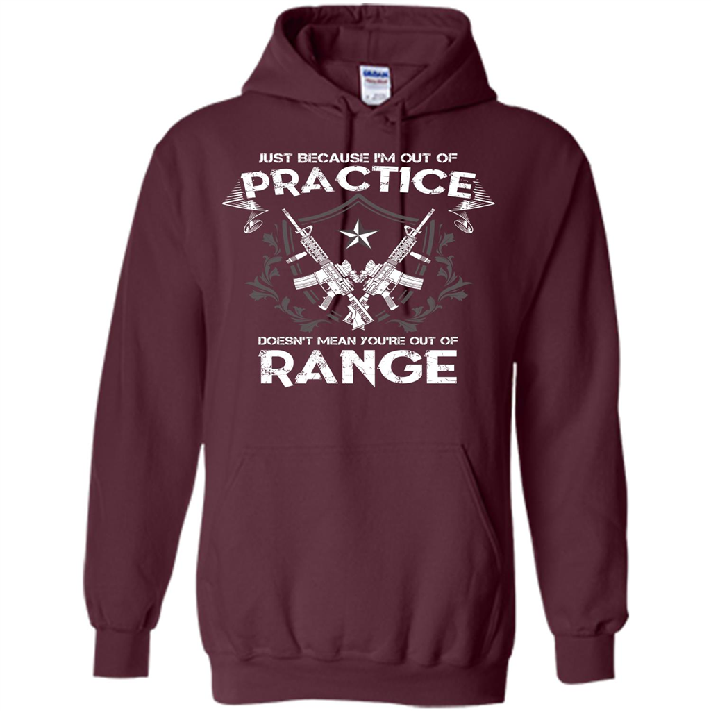 Military T-shirt Just Because I'm Out Of Practice Doesn't Mean You're Out Of Range Maroon