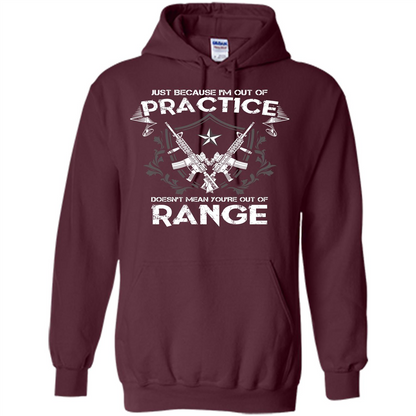 Military T-shirt Just Because I'm Out Of Practice Doesn't Mean You're Out Of Range Maroon