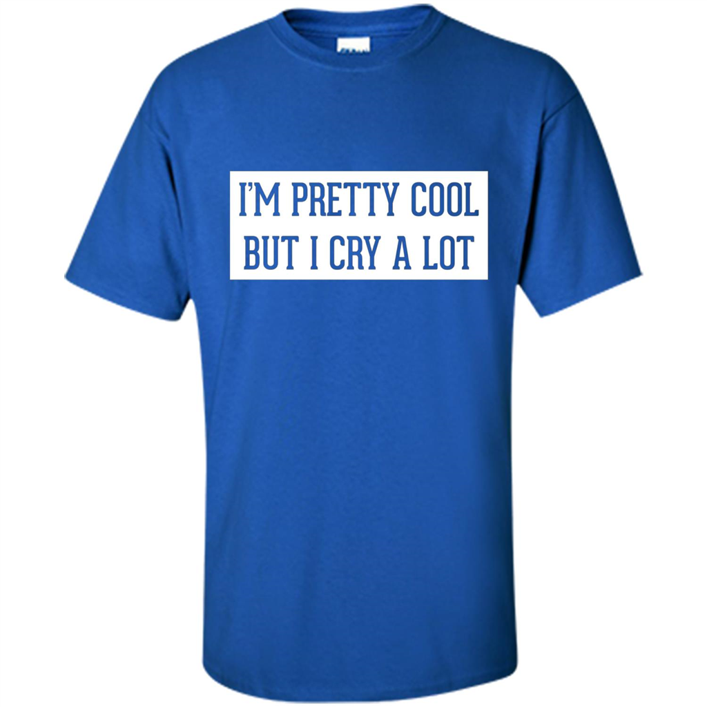 I'm Pretty Cool But I Cry A Lot T-shirt Royal