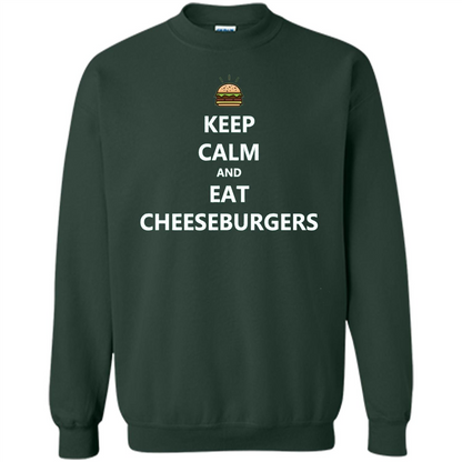 Keep Calm And Eat Cheeseburgers T-shirt Forest Green