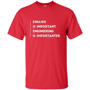 English Is Important Engineering Is Importanter T-shirt