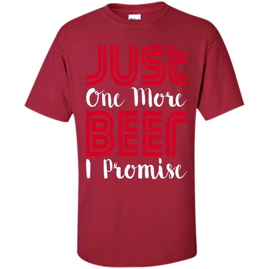 Beer T-Shirt Just One More Beer I Promise Cardinal