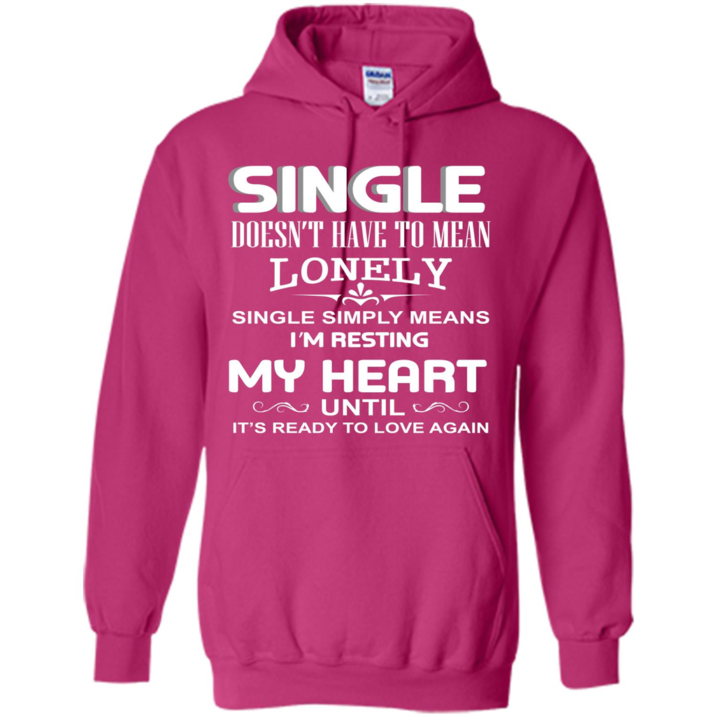 Single T-shirt Simply Means I‰۪m Resting My Heart Until It‰۪s Ready To Love Again Heliconia