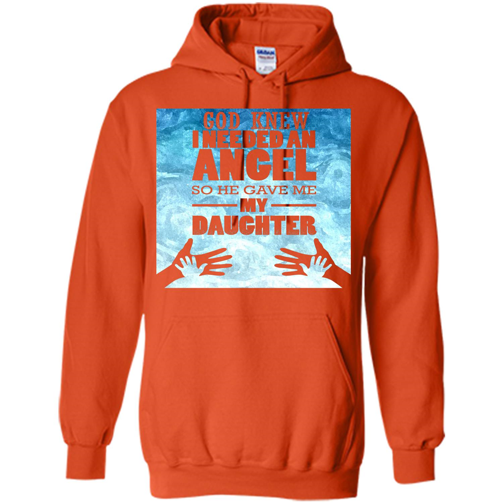 Daughter T-shirt, God Knew I Needed An Angel So He Gave Me My Daughter Orange