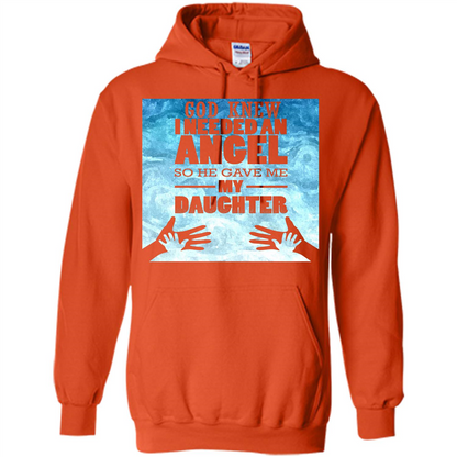 Daughter T-shirt, God Knew I Needed An Angel So He Gave Me My Daughter Orange