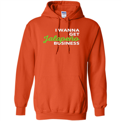I Wanna Get Jalapeno Business T-Shirt