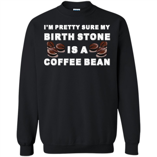 Coffee Lover T-shirt I'm Pretty Sure My Birth Stone Is A Coffee Bean Black