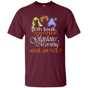 Oh Look Another Glorious Morning Makes Me Sick T-shirt