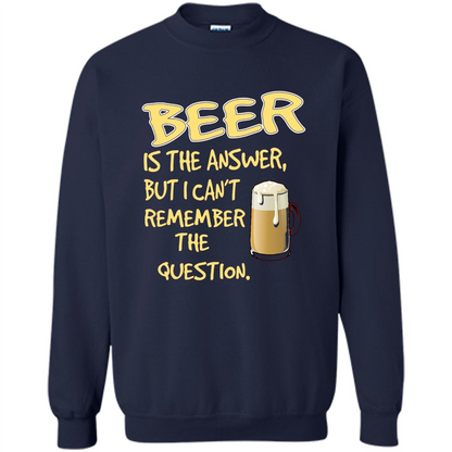 Beer T-shirt Is The Answer But I Can't Remember The Question Navy