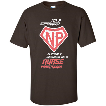 I'm A Superhero. Nurse Practitioner T-shirt Dark Chocolate