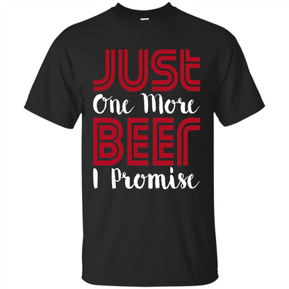 Beer T-shirt Just One More Beer I Promise T-shirt Black
