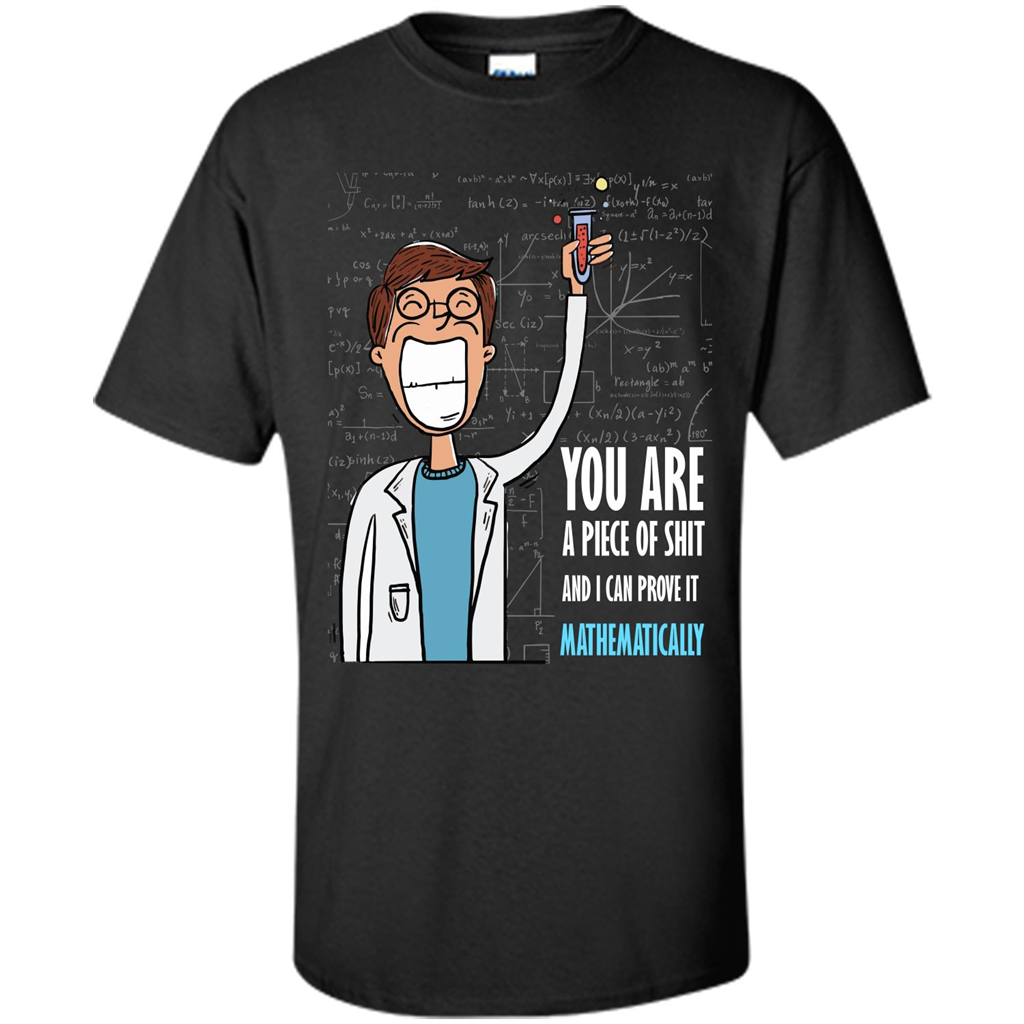 Math Lover T-shirt You Are A Piece Of Shit And I Can Prove It Mathematically Black