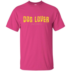 Dog Lover Since Birth T-shirt