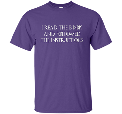 I Read the Book And Followed The Instructions T-shirt Purple
